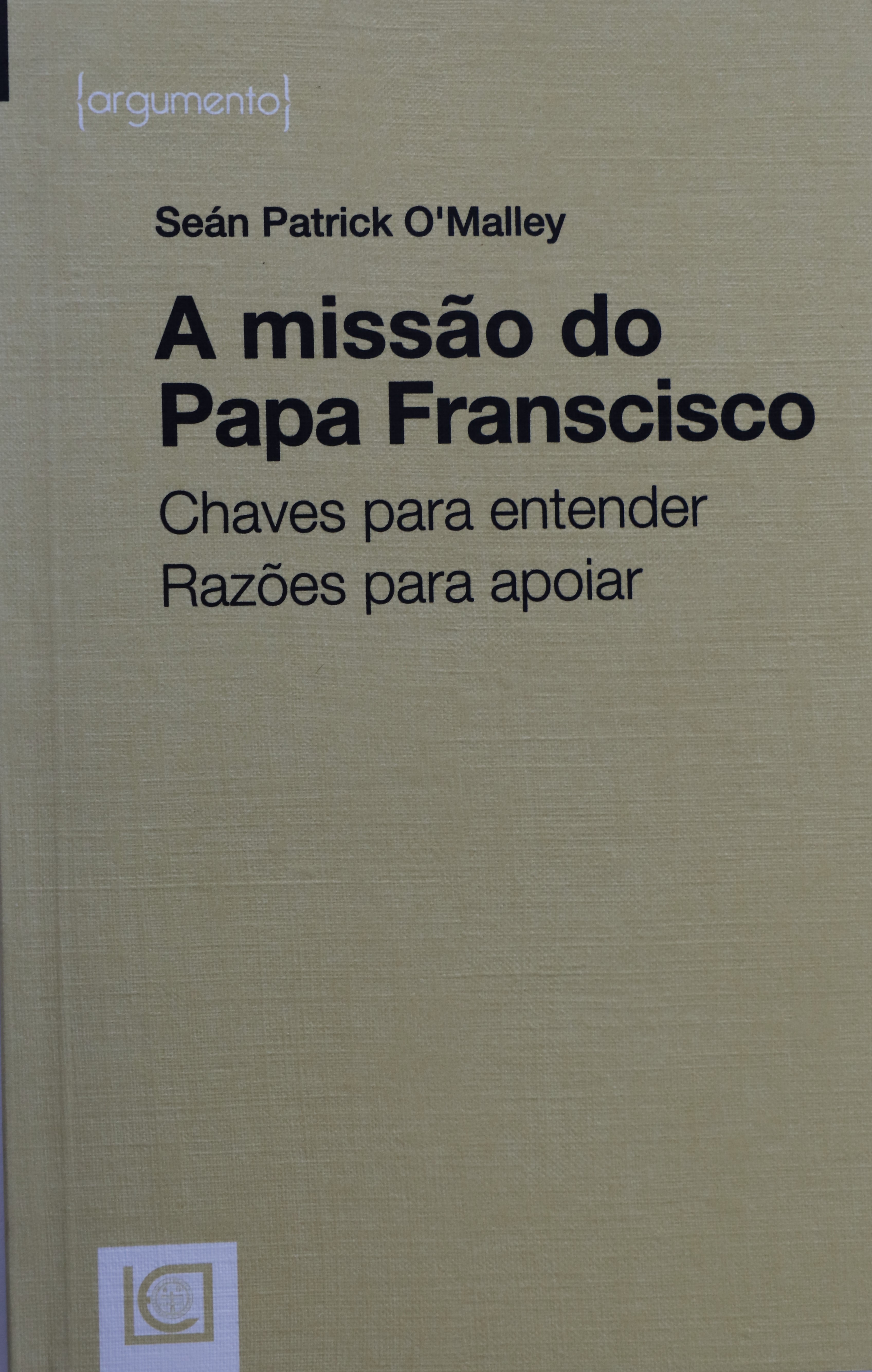A missão do Papa Francisco: Chaves para entender - Razões para apoiar