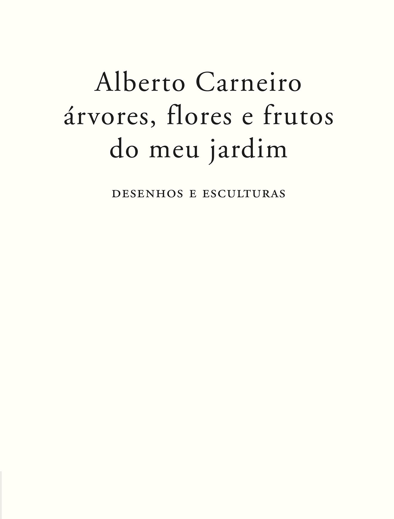 Alberto Carneiro: Árvores, Flores e Frutos do Meu Jardim