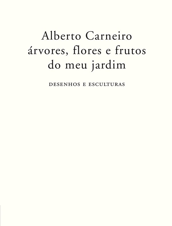 Alberto Carneiro: Árvores, Flores e Frutos do Meu Jardim