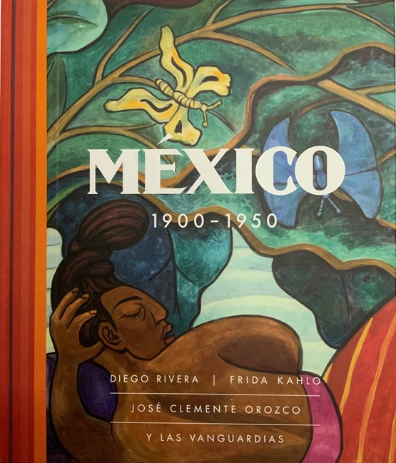 México 1900–1950: Diego Rivera, Frida Kahlo, José Clemente Orozco, y las vanguardias