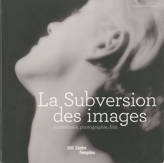 La Subversion des images: surréalisme, photographie, film