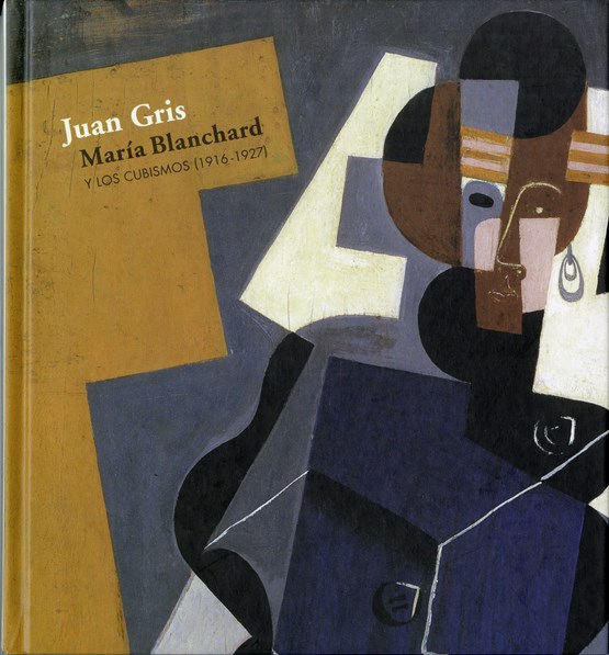 Juan Gris, María Blanchard: y los cubismos 1916-1927