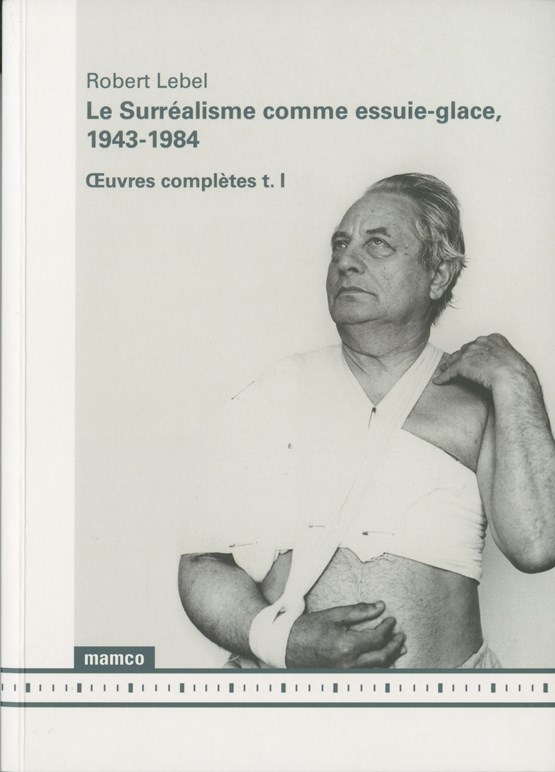 Le Surréalisme comme essuie-glace, 1943-1984: Oeuvres complètes