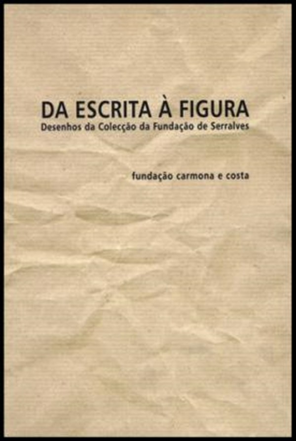 Da Escrita à Figura: Desenhos da Colecção da Fundação de Serralves